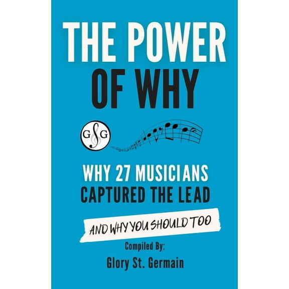 The Power of Why 27 Musicians Captured the Lead: And Why You Should Too, (Paperback)