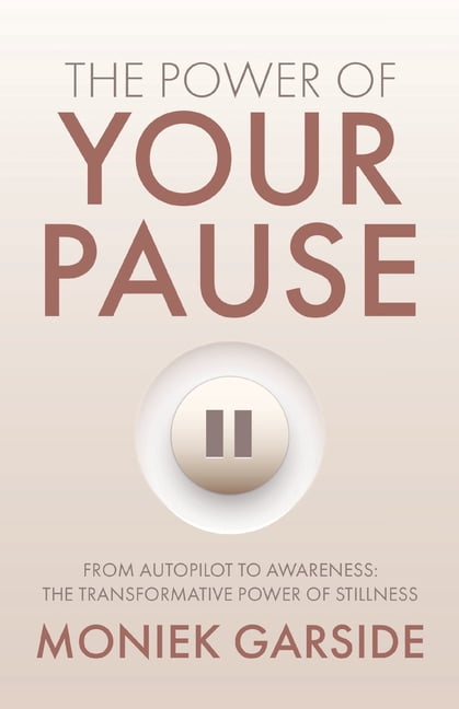 The Power of Your Pause: From Autopilot to Awareness: The Transformative Power of Stillness, (Paperback)