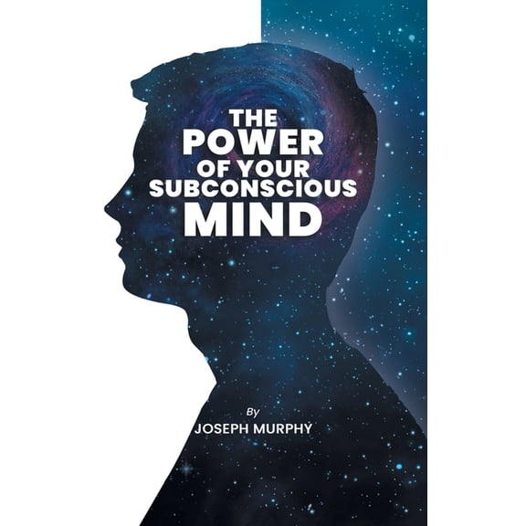 The Power of Your Subconscious Mind: The Power Of Your Subconscious Mind: Joseph Denis Murphy dives into Psychology, Phi, (Paperback)