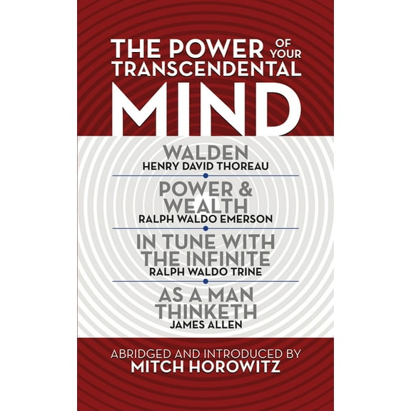The Power of Your Transcendental Mind (Condensed Classics): Walden, in Tune with the Infinite, Power & Wealth, as a , (Paperback)