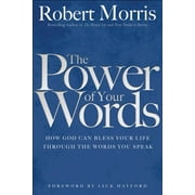 DR ROBERT MORRIS; DR JACK HAYFORD The Power of Your Words (Paperback)