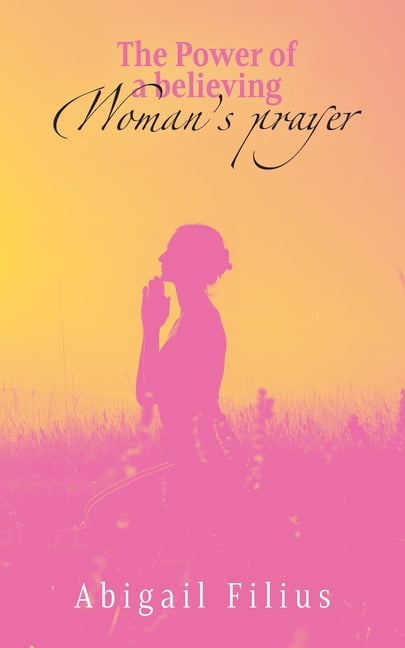 The Power of a Believing Woman's Prayer, (Paperback)