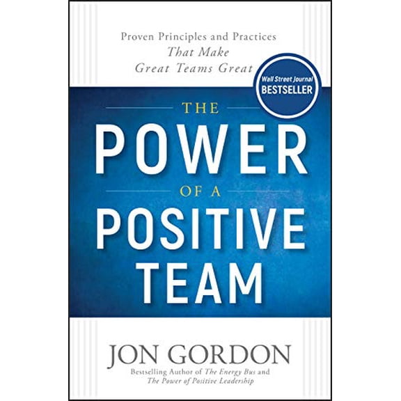 Pre-Owned The Power of a Positive Team: Proven Principles and Practices That Make Great Teams Great (Hardcover) 1119430240 9781119430247