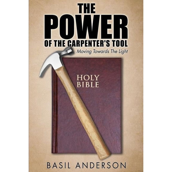 The Power of the Carpenter's Tool, (Paperback)