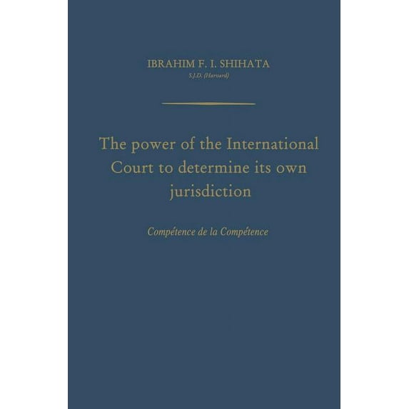 The Power of the International Court to Determine Its Own Jurisdiction: Compétence de la Compétence, (Paperback)