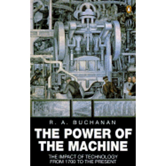 Pre-Owned The Power of the Machine: The Impact of Technology from 1700 to the Present Day (Paperback) 0140170634 9780140170634