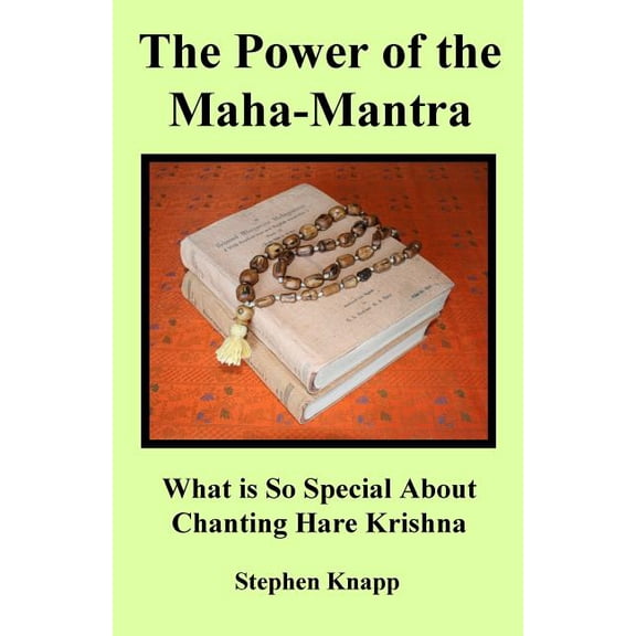 The Power of the Maha-Mantra: What Is So Special about Chanting Hare Krishna (Paperback) by Stephen Knapp