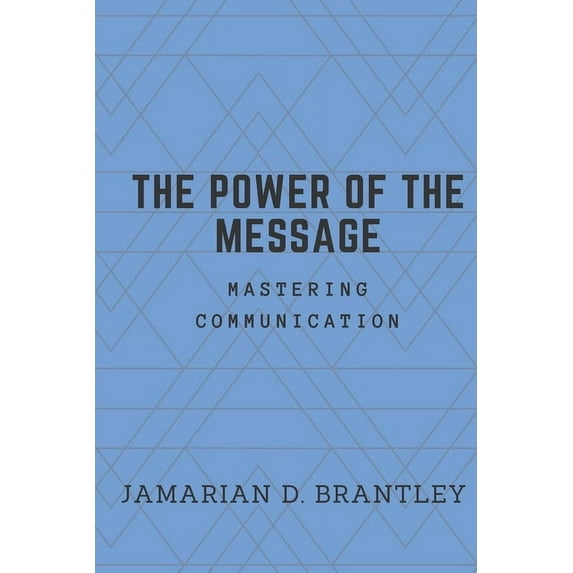The Power of the Message: Mastering Communication, (Paperback)