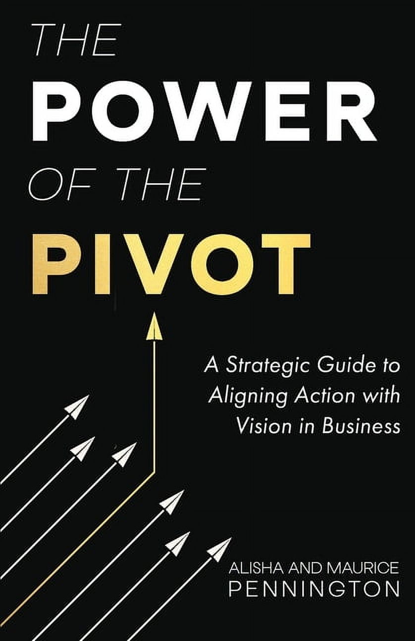 The Power of the PIVOT: A Strategic Guide to Aligning Action with ...
