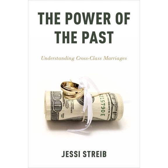 The Power of the Past: Understanding Cross-Class Marriages, (Paperback)