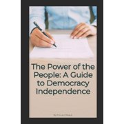 The Power of the People A Guide to Democracy Independence, Paperback