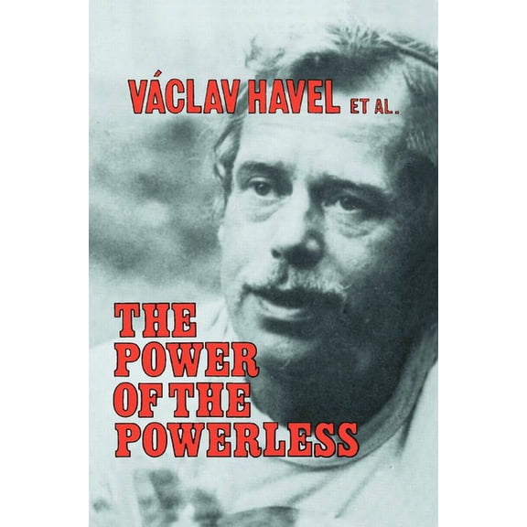 The Power of the Powerless: Citizens Against the State in Central Eastern Europe, (Paperback)