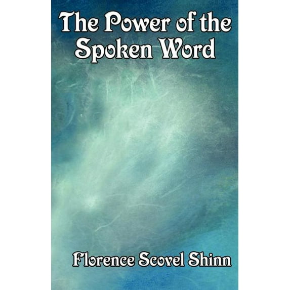 The Power of the Spoken Word: Affirmation and the Law of Spiritual Expression, (Paperback)