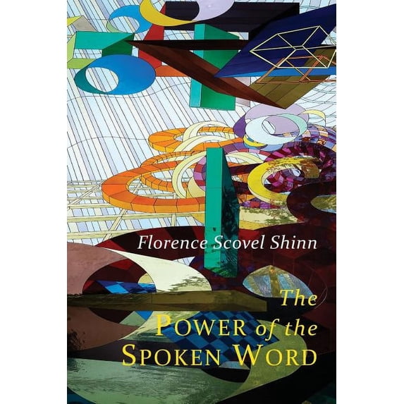 The Power of the Spoken Word: Teachings of Florence Scovel Shinn, (Paperback)