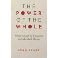 thumbnail image 1 of The Power of the Whole: What Is Lost by Focusing on Individual Things, (Hardcover), 1 of 1