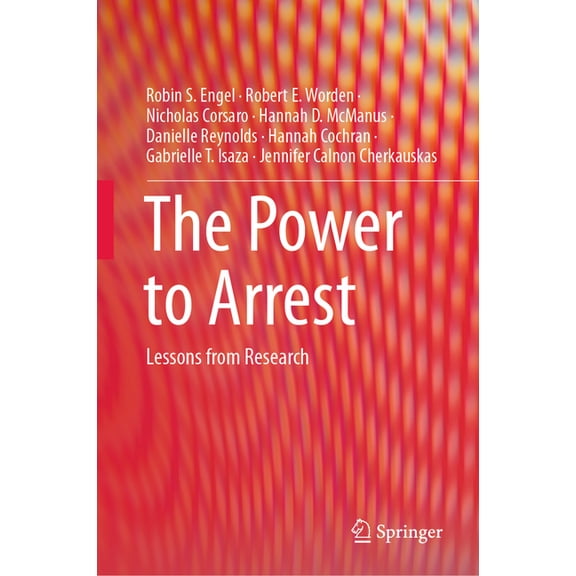 The Power to Arrest: Lessons from Research, (Hardcover)