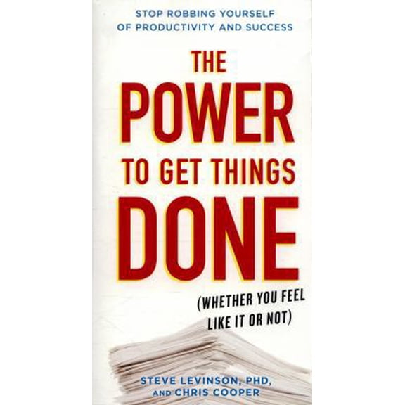 Pre-Owned The Power to Get Things Done : (Whether You Feel Like It or Not) (Paperback)