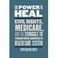 thumbnail image 1 of Power to Heal: Civil Rights, Medicare, and the Struggle to Transform America's Health Care System, (Paperback), 1 of 1