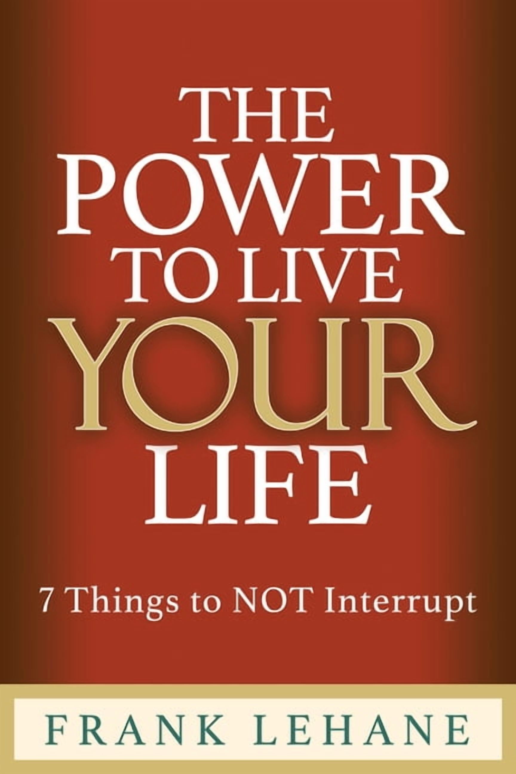 The Power to Live Your Life: 7 Things to Not Interrupt, (Paperback)