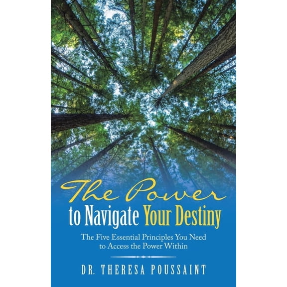 The Power to Navigate Your Destiny: The Five Essential Principles You Need to Access the Power Within, (Paperback)