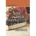 thumbnail image 1 of The Power to Never Give Up : When Life's Battles Become Our Greatest Testimonies (Paperback), 1 of 1