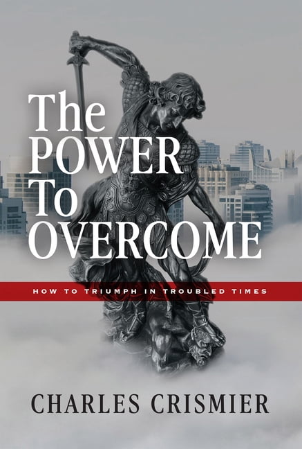 The Power to Overcome: How to Triumph in Troubled Times, (Paperback)