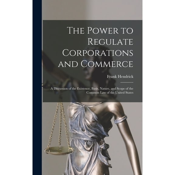 The Power to Regulate Corporations and Commerce (Hardcover)