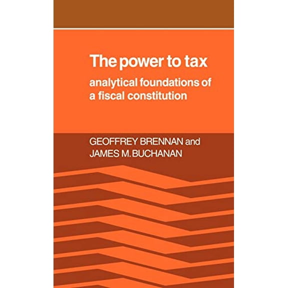 Pre-Owned The Power to Tax: Analytic Foundations of a Fiscal Constitution Hardcover