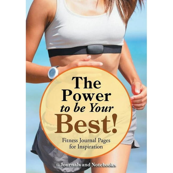 The Power to be Your Best! Fitness Journal Pages for Inspiration (Paperback)
