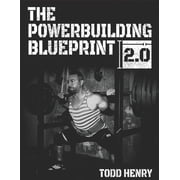 The Powerbuilding Blueprint 2.0 Your 12-Week Blueprint For Adding Muscle Size And Shattering PRs Paperback by Todd C Henry