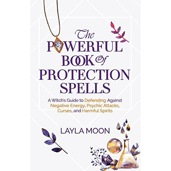 Pre-Owned The Powerful Book of Protection Spells: A Witch's Guide to Defending Against Negative Energy, Psychic Attacks, Curses, and Harmful Spirits Paperback