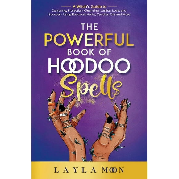 The Powerful Book of Hoodoo Spells: A Witch's Guide to Conjuring, Protection, Cleansing, Justice, Love, and Success, (Paperback)