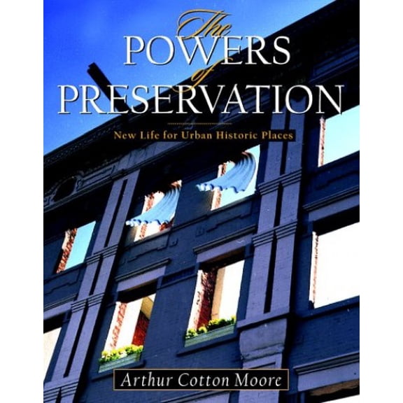 Pre-Owned The Powers of Preservation: New Life for Historic Structures (Hardcover) by Arthur Cotton Moore