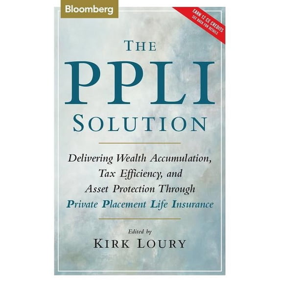 The Ppli Solution: Delivering Wealth Accumulation, Tax Efficiency, and Asset Protection Through Private Placement Life Insurance