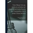 thumbnail image 1 of The Practical Application of the Röntgen Rays in Therapeutics and Diagnosis (Paperback), 1 of 1
