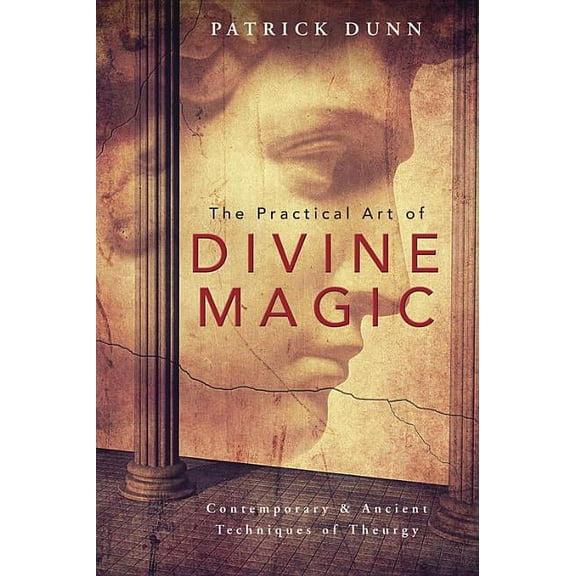 The Practical Art of Divine Magic: Contemporary & Ancient Techniques of Theurgy, (Paperback)