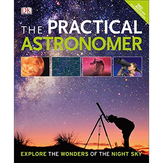 Pre-Owned The Practical Astronomer, 2nd Edition: Explore the Wonders of the Night Sky (Paperback) 1465445137 9781465445131