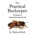 thumbnail image 1 of The Practical Beekeeper Volume I Beginning Beekeeping Naturally (Paperback), 1 of 1