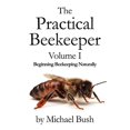 thumbnail image 1 of Pre-Owned The Practical Beekeeper Volume I Beginning Beekeeping Naturally (Paperback) 1614760616 9781614760610, 1 of 1