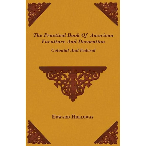The Practical Book of American Furniture and Decoration - Colonial and Federal (Paperback)