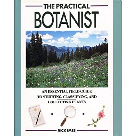 Pre-Owned The Practical Botanist: An Essential Field Guide to Studying, Classifying, and Collecting Plants (Hardcover) 0671693069 9780671693060