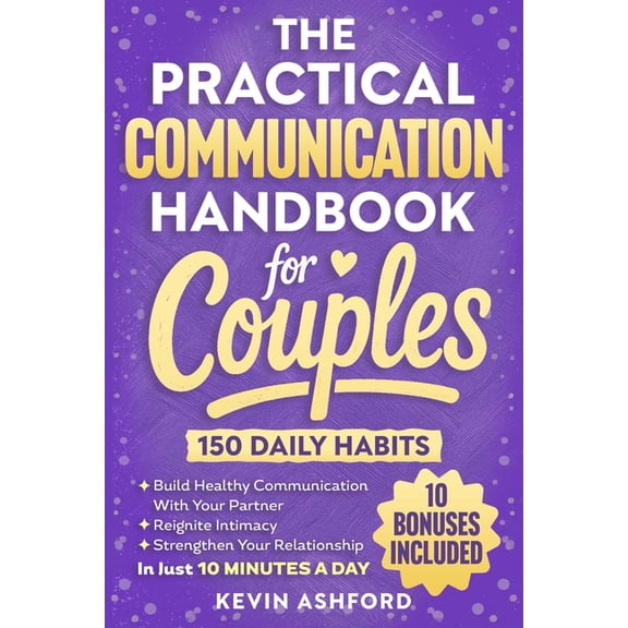 Relationship Books The Practical Communication Handbook For Couples: 150 Daily Habits To build Healthy Communication With Your Partner, Rei, (Paperback)