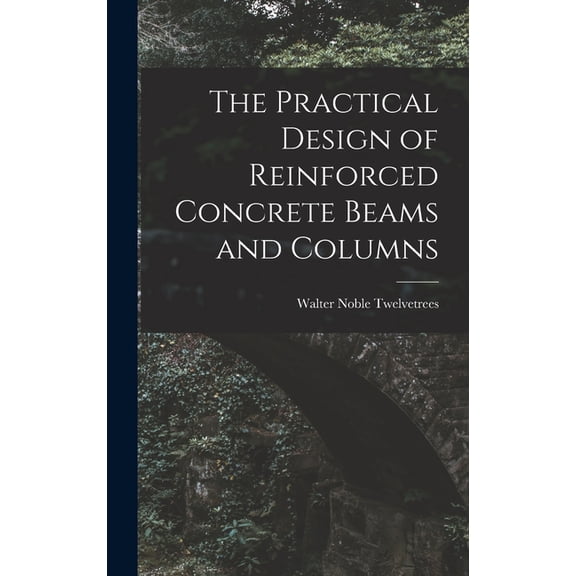 The Practical Design of Reinforced Concrete Beams and Columns, (Hardcover)