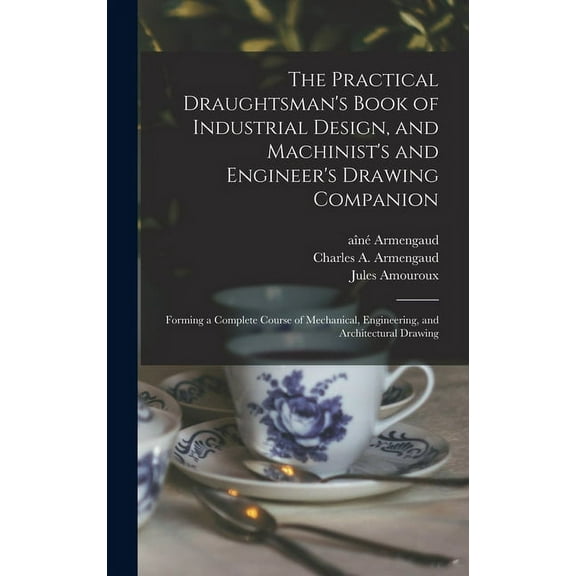 The Practical Draughtsman's Book of Industrial Design, and Machinist's and Engineer's Drawing Companion (Hardcover)