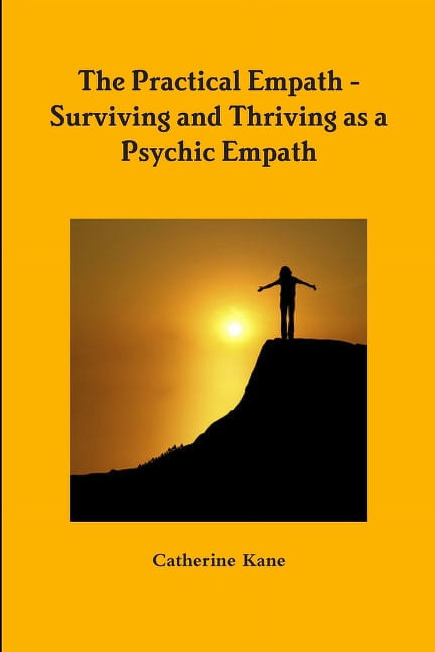 The Practical Empath - Surviving and Thriving as a Psychic Empath ...