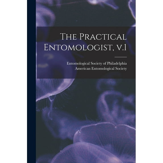 The Practical Entomologist, V.1 (Paperback)