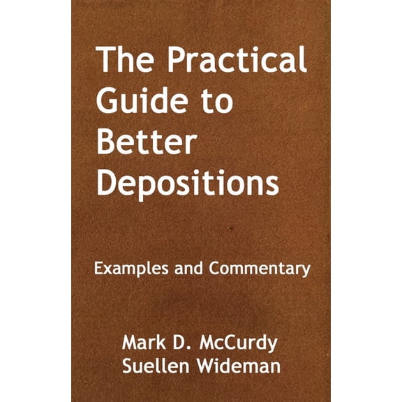The Practical Guide to Better Deposition: Examples and Commentary, (Paperback)