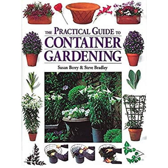 Pre-Owned The Practical Guide to Container Gardening (Paperback) 1580173292 9781580173292