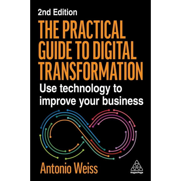 The Practical Guide to Digital Transformation: Use Technology to Improve Your Business, (Hardcover)