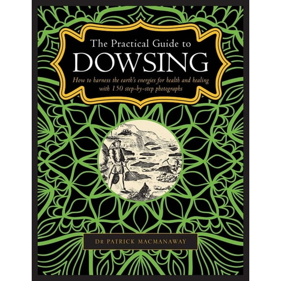 The Practical Guide to Dowsing: How to Harness the Earth's Energies for Health and Healing, with 150 Step-By-Step Photog, (Hardcover)
